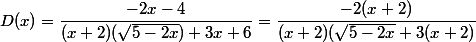 D(x)=\dfrac{-2x-4}{(x+2)(\sqrt{5-2x})+3x+6}=\dfrac{-2(x+2)}{(x+2)(\sqrt{5-2x}+3(x+2)}